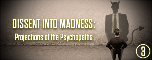 Dissent Into Madness: Projections of the Psychopaths